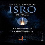 Ever Upwards: ISRO in Images