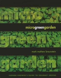 Microgreen Garden: An Indoor Grower's Guide to Gourmet Greens