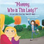 Mommy, Who Is This Lady?: A Love Le