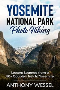 Yosemite National Park Photo Hiking: Lessons Learned from a 50+ Couple's Trek to Yosemite (National Parks Photo Hiking Series)