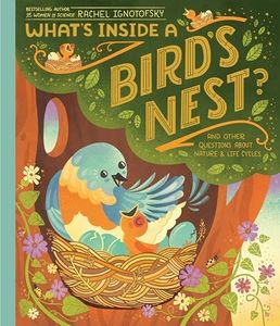 What's Inside A Bird's Nest?: And Other Questions About Nature & Life Cycles