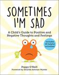 Sometimes I'm Sad: A Child's Guide to Positive and Negative Thoughts and Feelings (Volume 6)