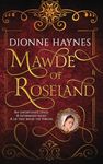 Mawde of Roseland: An unfortunate child. A determined adult. A lie that rocks the throne.: 1 (The Roseland Collection)