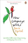 How Language Works: How Babies Babble, Words Change Meaning and Languages Live or Die