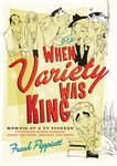 When Variety Was King: Memoir of a TV Pioneer: Featuring Jackie Gleason, Sonny and Cher, Hee Haw, and More