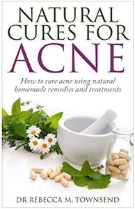 Natural cures for acne: How to cure acne using natural homemade remedies and treatments: 1