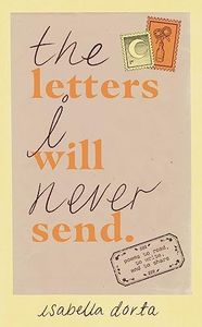 The Letters I Will Never Send: poems to read, to write, and to share
