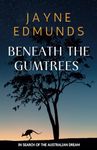 Beneath the Gumtrees: In Search of the Australian Dream