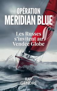 OPÉRATION MERIDIAN BLUE: Les Russes s'invitent au Vendée Globe