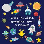 Count The Aliens, Spaceships, Stars & Planets!: A Fun Activity Book For 2-5 Year Olds (Counting Book Series for 3-5 Year Olds: Aliens, Spaceships, Dragons & More!)