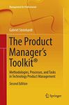 The Product Manager's Toolkit®: Methodologies, Processes, and Tasks in Technology Product Management (Management for Professionals)