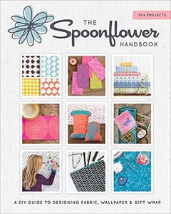 The Spoonflower Handbook:A DIY Guide to Designing Fabric, Wallpaper & Gift Wrap with 30+ Projects