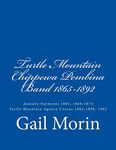 Turtle Mountain Chippewa Pembina Band 1865-1892: Annuity Payments 1865, 1868-1874 Turtle Mountain Agency Census 1884-1890, 1892