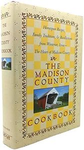 The Madison County Cookbook: Homespun Recipes, Family Traditions, & Recollections from Winterset, Iowa-The Heart of Madison County