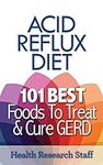 Acid Reflux Diet: 101 Best Foods To