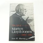 The Life of Martyn Lloyd-Jones 1899-1981