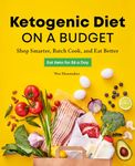 Ketogenic Diet on a Budget: Shop Smarter, Batch Cook, and Eat Better