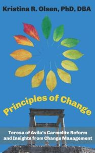 Principles of Change: Teresa of Avila’s Carmelite Reform and Insights from Change Management