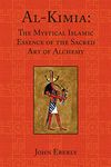 Al-Kimia: The Mystical Islamic Essence of the Sacred Art of Alchemy