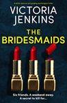 The Bridesmaids: A totally addictive and gripping psychological thriller