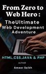 From Zero to Web Hero: The Ultimate Web Development Adventure