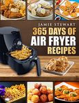 365 Days of Air Fryer Recipes: Quick and Easy Recipes to Fry, Bake and Grill with Your Air Fryer (Paleo, Vegan, Instant Meal, Pot, Clean Eating, Cookbook)