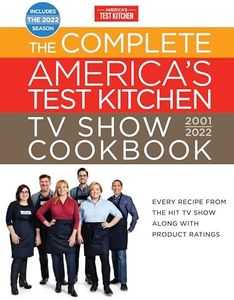 The Complete America’s Test Kitchen TV Show Cookbook 2001–2022: Every Recipe from the Hit TV Show Along with Product Ratings Includes the 2022 Season (Complete ATK TV Show Cookbook)