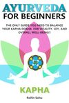 AYURVEDA FOR BEGINNERS- KAPHA: The Only Guide You Need To Balance Your Kapha Dosha For Vitality, Joy, And Overall Well-being!!: 3