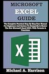 MICROSOFT EXCEL GUIDE: The Complete Practical Step By Step User Manual For Beginners And Seniors To Demystify & Master The New Microsoft Excel 2024. With Formula & Functions