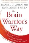 The Brain Warrior's Way: Ignite Your Energy and Focus, Attack Illness and Aging, Transform Pain into Purpose