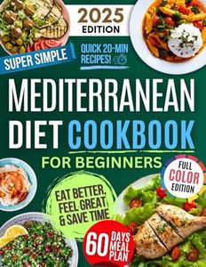 Super Simple & Quick Mediterranean Diet Cookbook for Beginners: Eat Better, Feel Great & Save Time with Fast, Easy, Healthy & Delicious Recipes – No Hassle, Just Simple Ingredients!