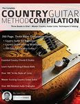 The Complete Country Guitar Method Compilation: Three Books in One! - Master Country Guitar Licks, Techniques & Soloing