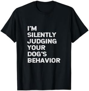 Funny Dog Trainer I'm Silently Judging Your Dog's Behaviour T-Shirt