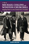 A Tale of Michael Collins and Winston Churchill: Stepping Stone to a Free Ireland, Vol. 3, Freedom