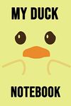 My Duck Notebook: Lovely Journal / Diary / Notepad, Duck Gifts For Duck Lovers (Lined, 6" x 9")