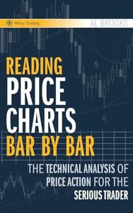 Reading Price Charts Bar by Bar: The Technical Analysis of Price Action for the Serious Trader: 416