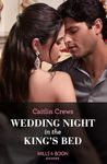 Wedding Night In The King's Bed (Mills & Boon Modern)