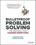 Bulletproof Problem Solving: The One Skill That Changes Everything