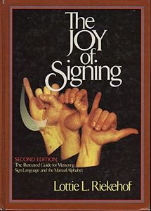 The Joy of Signing: The Illustrated Guide for Mastering Sign Language and the Manual Alphabet