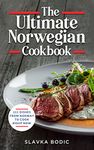 The Ultimate Norwegian Cookbook: 111 Dishes From Norway To Cook Right Now (World Cuisines Book 54)