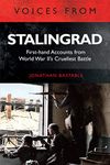 Voices from Stalingrad: First-hand Accounts from World War II's Cruellest Battle