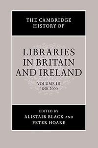 The Cambridge History of Libraries in Britain and Ireland (The Cambridge History of Libraries in Britain and Ireland, Series Number 3) (Volume 3)