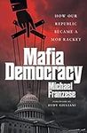 Mafia Democracy: How Our Republic B