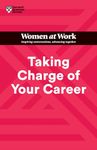 Taking Charge of Your Career (HBR Women at Work Series)