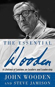 The Essential Wooden: A Lifetime of Lessons on Leaders and Leadership
