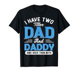 I Have Two Titles Dad And Daddy Funny Grandpa Fathers Day T-Shirt