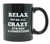 Funny Guy Mugs Relax We're All Crazy It's Not A Competition Ceramic Coffee Mug, Black, 11-Ounce