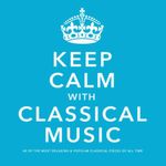 Keep Calm With Classical Music: 40 of the Most Relaxing & Popular Classical Pieces of All Time