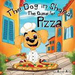 The Dog in Shoes: The Quest for Pizza: Picture Book, No Words. Book for Children to Build Their Own Story. Wordless Picture Books for Toddlers 3-5, Kindergarteners and Preschoolers.