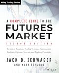 A Complete Guide to the Futures Market: Technical Analysis, Trading Systems, Fundamental Analysis, Options, Spreads, and Trading Principles (Wiley Trading)